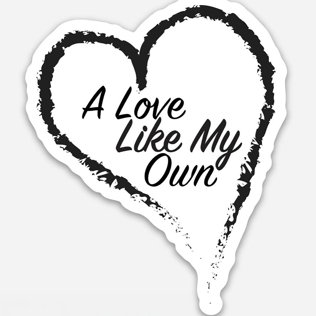 Sticker: "A Love Like My Own"
