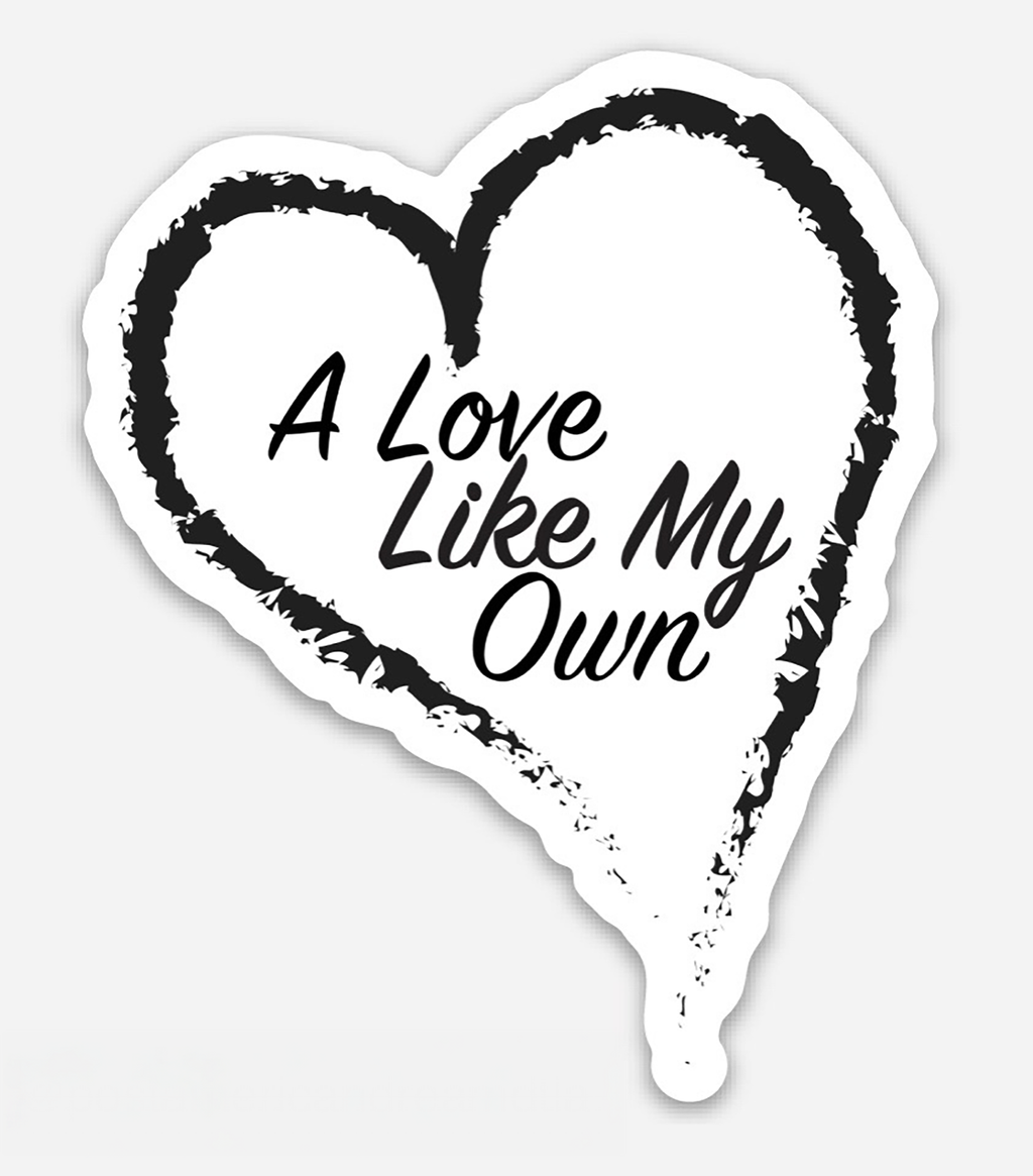 Sticker: "A Love Like My Own"