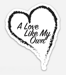 Sticker: "A Love Like My Own"